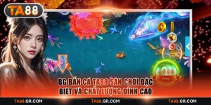 BG bắn cá TA88