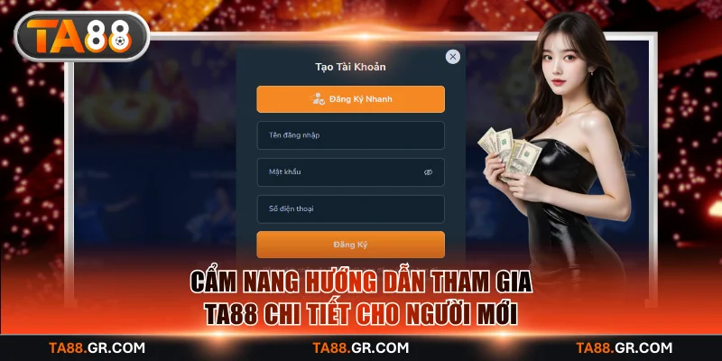 Cẩm nang hướng dẫn tham gia TA88 chi tiết cho người mới