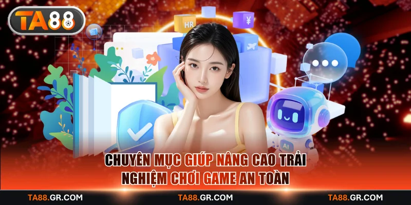 Chuyên mục hướng dẫn TA88 giúp người chơi giải trí an toàn