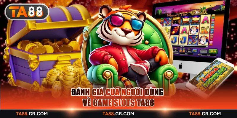 Đánh giá của người dùng về game slots TA88
