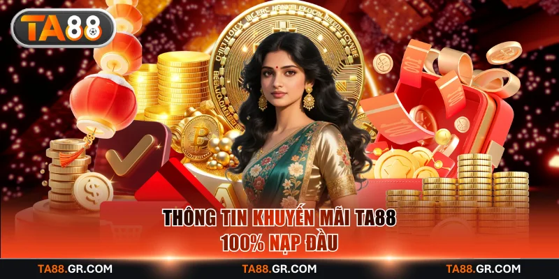 Giới thiệu về khuyến mãi TA88 nạp đầu thưởng 100%