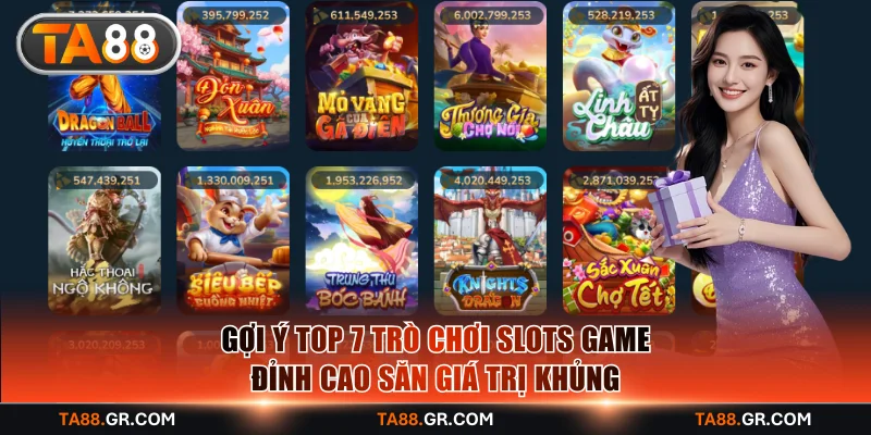Gợi ý top 7 trò chơi slots game đỉnh cao săn giá trị khủng