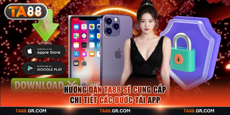 Hướng dẫn TA88 sẽ cung cấp chi tiết các bước tải app