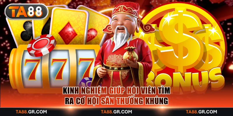 Kinh nghiệm giúp hội viên tìm ra cơ hội săn thưởng khủng