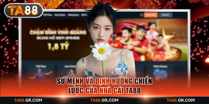 Sứ mệnh và định hướng chiến lược của nhà cái TA88