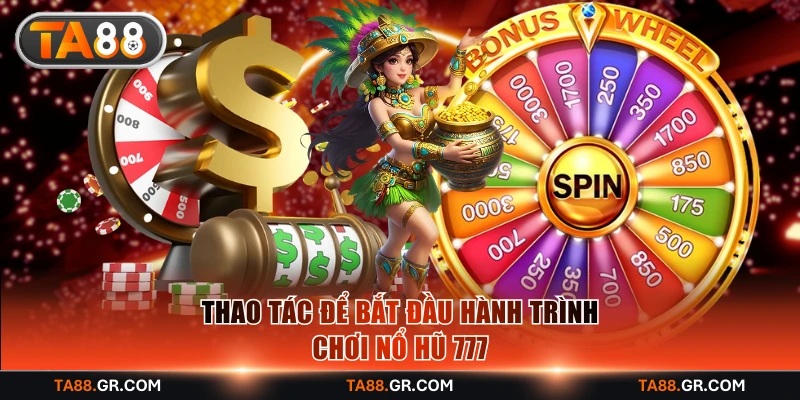 Thao tác để bắt đầu hành trình chơi nổ hũ 777