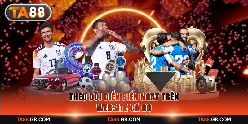 Theo dõi diễn biến ngay trên website cá độ